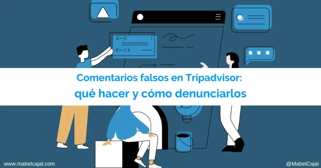 Comentarios falsos en Tripadvisor: cómo actuar y denunciarlos