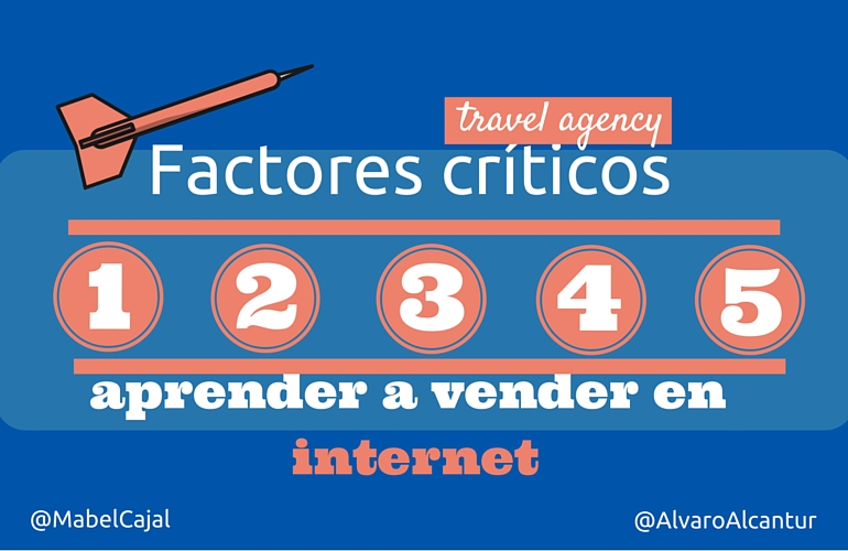 5 Factores críticos para que las agencias de viaje aprendan a vender en internet ? 5 Factores críticos para que las agencias de viaje vendan en internet ?