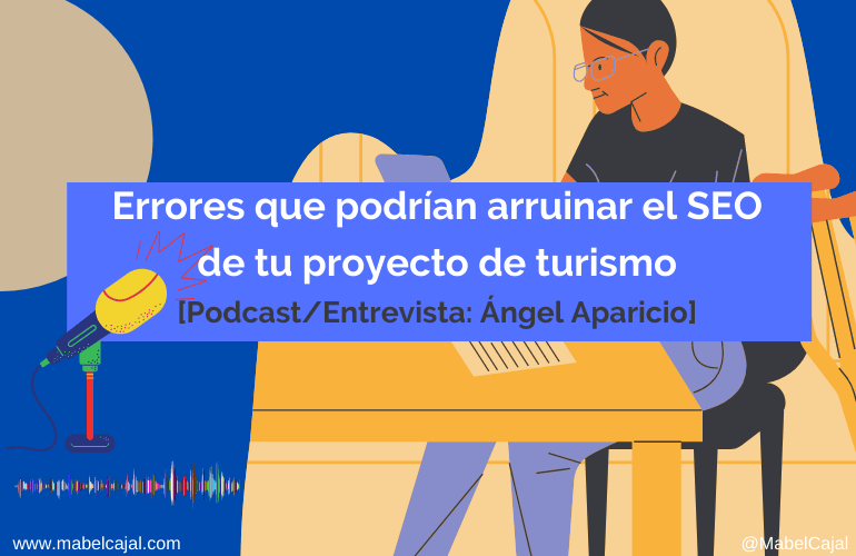 Errores que podrían arruinar el SEO de tu empresa de turismo (entrevista Ángel Aparicio)