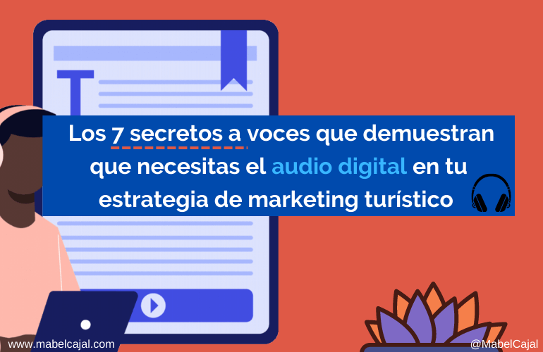 Los 7 secretos a voces que demuestran que necesitas el audio digital en tu estrategia de marketing turístico